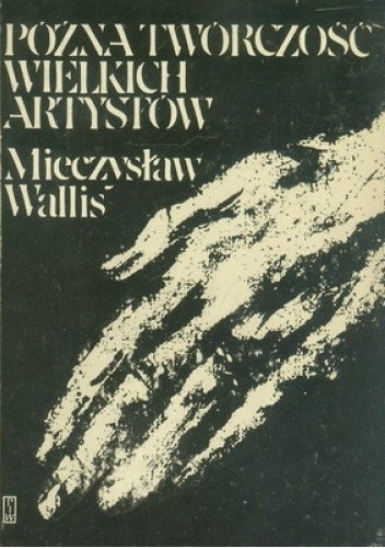 PÓŹNA TWÓRCZOŚĆ WIELKICH ARTYSTÓW - Mieczysław Wallis