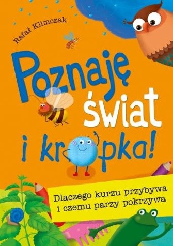 Poznaję świat i kropka! Dlaczego kurzu przybywa i czemu parzy pokrzywa - Rafał Klimczak
