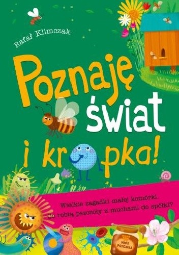 Poznaję świat i kropka! Wielkie zagadki małej komórki. Co robią pszczoły z muchami do spółki - Rafał Klimczak