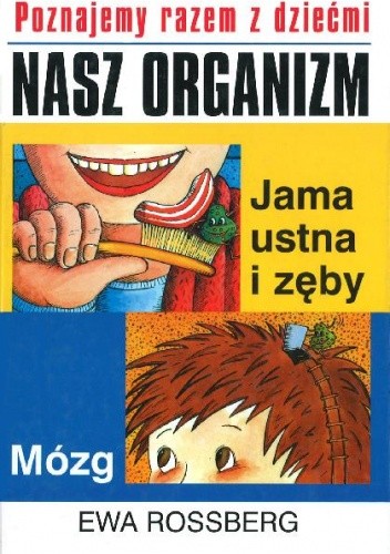 Poznajemy razem z dziećmi nasz organizm. Jama ustna i zęby. Mózg - Ewa Rossberg