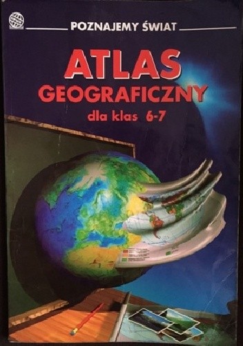 Poznajemy świat. Atlas geograficzny dla klas 6-7 - praca zbiorowa
