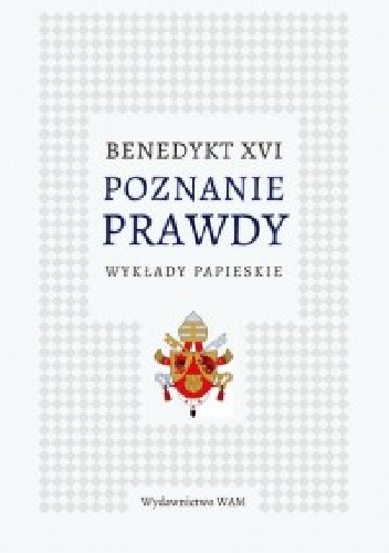 Poznanie prawdy. Wykłady papieskie - Benedykt XVI