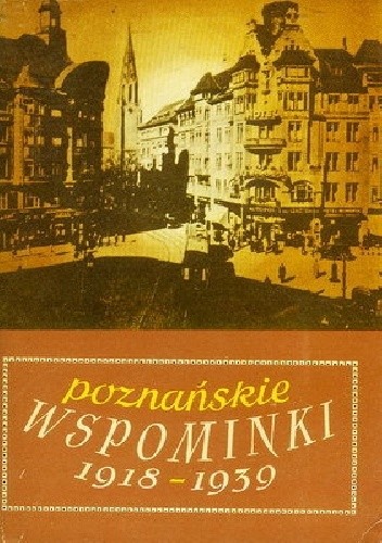 Poznańskie wspominki z lat 1918-1939 - praca zbiorowa
