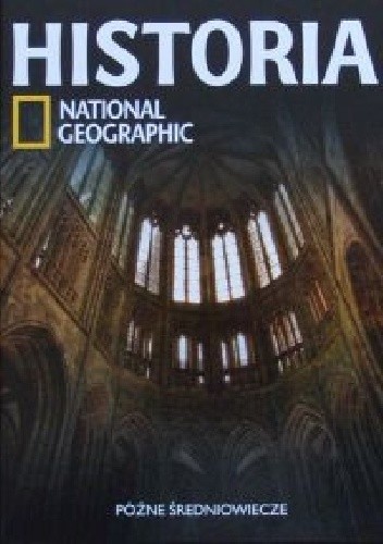 Późne średniowiecze. Historia National Geographic - Redakcja magazynu National Geographic