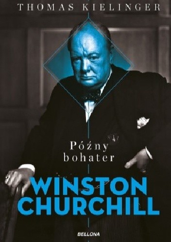 Późny bohater. Winston Churchill - Thomas Kielinger