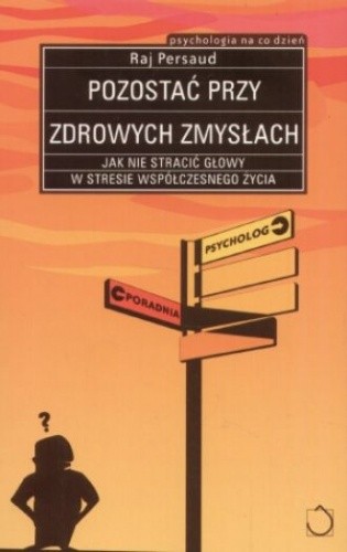 Pozostać przy zdrowych zmysłach - Raj Persaud