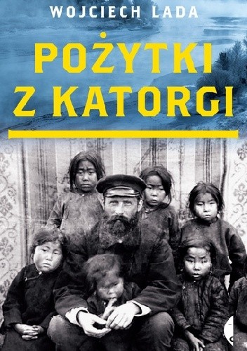 Pożytki z katorgi - Wojciech Lada