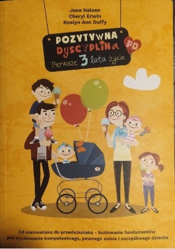 Pozytywna dyscyplina. Pierwsze 3 lata życia. Od niemowlaka do przedszkolaka - budowanie fundamentów pod wychowanie kompetentnego, pewnego siebie i szczęśliwego dziecka - Jane Nelsen