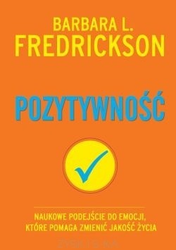 Pozytywność. Naukowe podejście do emocji, które pomaga zmienić jakość życia - Barbara L. Fredrickson