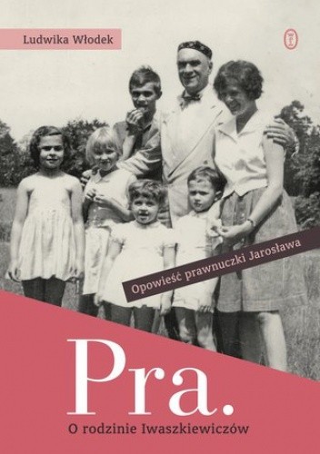 Pra. O rodzinie Iwaszkiewiczów - Ludwika Włodek
