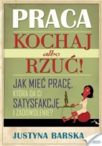 Praca. Kochaj albo rzuć! - Justyna Barska