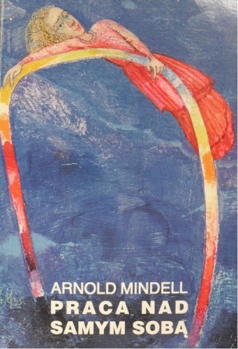 Praca nad samym sobą : Wewnętrzna praca za śniącym ciałem - Arnold Mindell