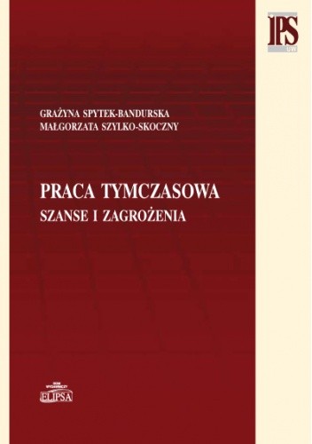 Praca tymczasowa - szanse i zagrożenia - Małgorzata Szylko-Skoczny