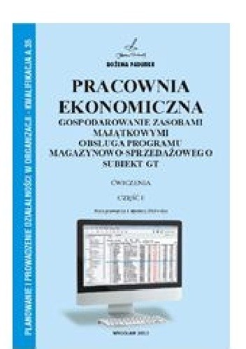 Pracownia ekonomiczna. Gospodarowanie zasobami majątkowymi, obsługa programu magazynowo-sprzedażowego Subiekt GT. - Bożena Padurek