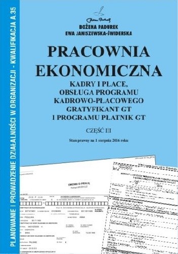 Pracownia ekonomiczna. Kadry i płace, obsługa programu kadrowo-płacowego Gratyfikant GT i programu Płatnik GT. - Bożena Padurek