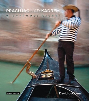 Pracując nad kadrem - David duChemin