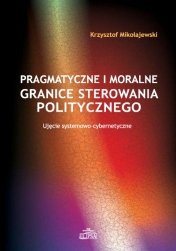 Pragmatyczne i moralne granice sterowania politycznego - Krzysztof Mikołajewski