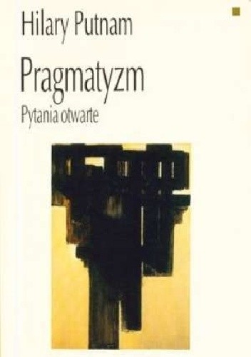 Pragmatyzm i filozofia Hilarego Putnama - Jan Woleński
