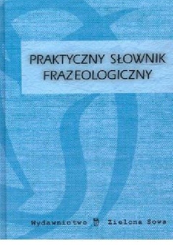 Praktyczny słownik frazeologiczny - Iwona Puchalska