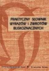 Praktyczny słownik wyrazów i zwrotów bliskoznacznych - Dariusz Latoń