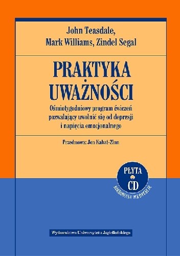 Praktyka uważności. Ośmiotygodniowy program ćwiczeń pozwalający uwolnić się od depresji i napięcia emocjonalnego - Zindel V. Segal