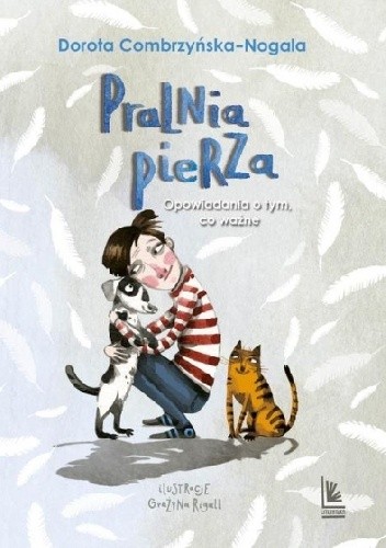 Pralnia pierza. Opowiadania o tym, co ważne - Dorota Combrzyńska-Nogala