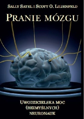 Pranie mózgu. Uwodzicielska moc (bezmyślnych) neuronauk - Scott O. Lilienfeld