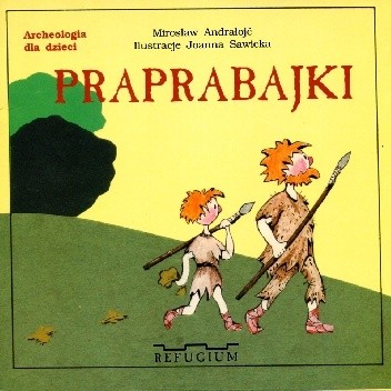 Praprabajki. Archeologia dla dzieci - Mirosław Andrałojć