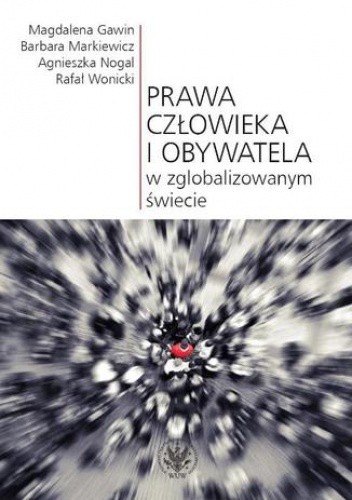 Prawa człowieka i obywatela w zglobalizowanym świecie - Barbara Markiewicz