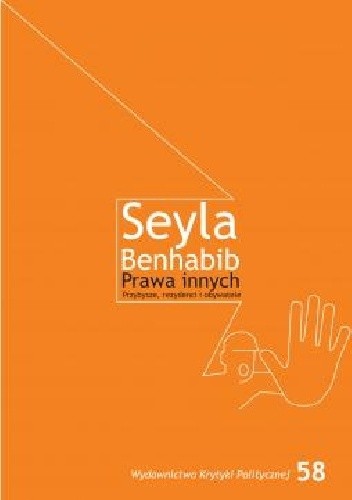 Prawa Innych. Przybysze, rezydenci i obywatele - Seyla Benhabib