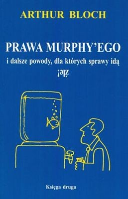 Prawa Murphy'ego i dalsze powody, dla których sprawy idą źle - Arthur Bloch