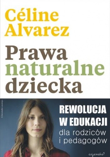 Prawa naturalne dziecka. Rewolucja w edukacji dla rodziców i pedagogów - Alvarez Céline