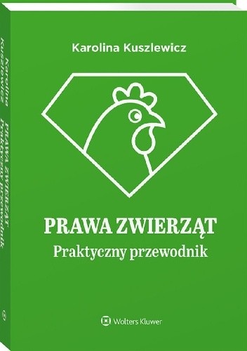 Prawa zwierząt. Praktyczny przewodnik - Karolina Kuszlewicz