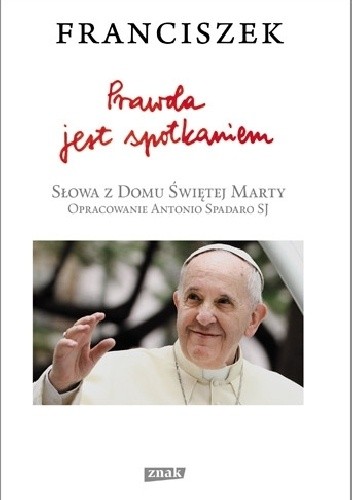 Prawda jest spotkaniem - Franciszek Papież