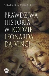 Prawdziwa histora w Kodzie Leonarda Da Vinci - Sharan Newman