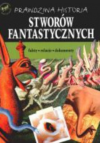 Prawdziwa historia stworów fantastycznych - Bogna Pilarczyk
