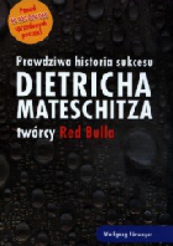 Prawdziwa historia sukcesu Dietricha Mateschitza twórcy Red Bulla - Wolfgang Fürweger