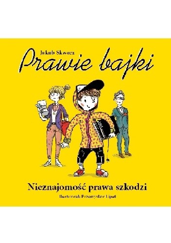 Prawie Bajki. Nieznajomość prawa szkodzi - Jakub Skworz