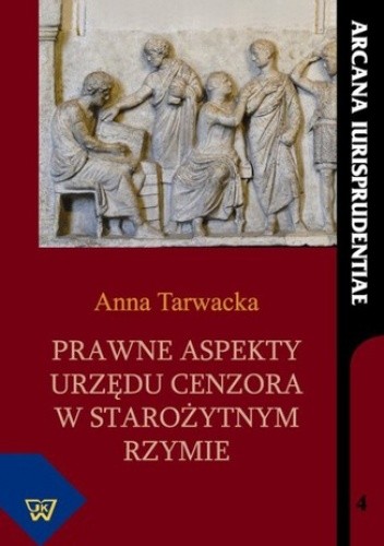Prawne aspekty urzędu cenzora w starożytnym Rzymie - Tarwacka Anna