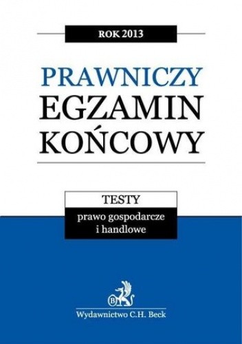 Prawniczy egzamin końcowy 2013 Testy.Prawo gospodarcze i handlowe.Tom 3 - Aneta Gacka-Asiewicz