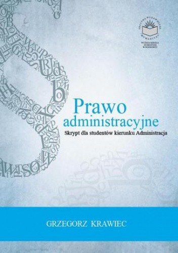 Prawo administracyjne. Skrypt dla studentów kierunku administracja - Krawiec Grzegorz