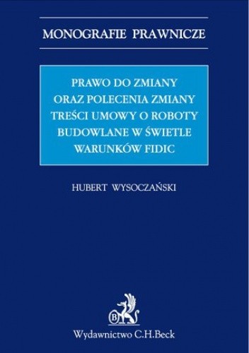 Prawo do zmiany oraz polecenie zmiany treści umowy o roboty budowlane w świetle warunków FIDIC - Wysoczański Hubert