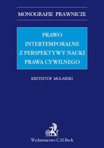 Prawo intertemporalne z perspektywy nauki prawa cywilnego - Mularski Krzysztof