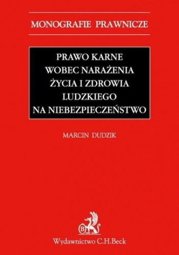 Prawo karne wobec narażenia życia i zdrowia ludzkiego na niebezpieczeństwo - Dudzik Marcin