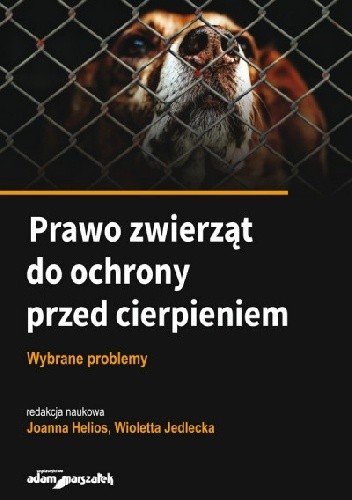 Prawo zwierząt do ochrony przed cierpieniem : wybrane problemy - Helios Joanna