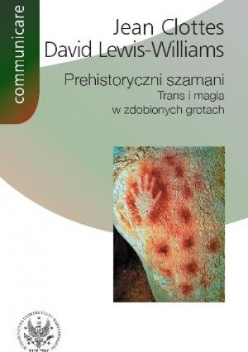 Prehistoryczni szamani. Trans i magia w zdobionych grotach - Jean Clottes