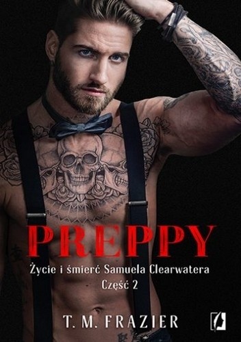 Preppy: Życie i śmierć Samuela Clearwatera, Część 2. - T.M. Frazier