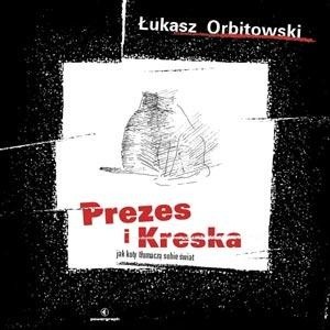 Prezes i Kreska: jak koty tłumaczą sobie świat - Łukasz Orbitowski