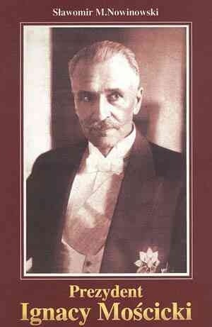 Prezydent Ignacy Mościcki - Sławomir Nowinowski