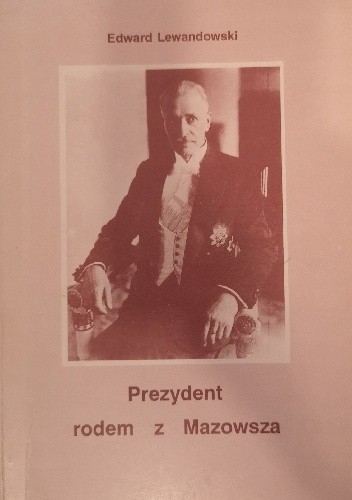 Prezydent rodem z Mazowsza - Edward Lewandowski